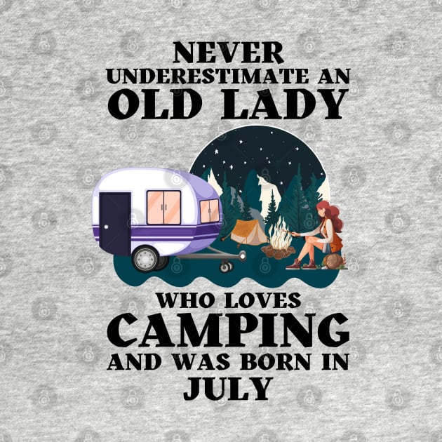 Never Underestimate An Old Lady Who Loves Camping and was born in July by JustBeSatisfied